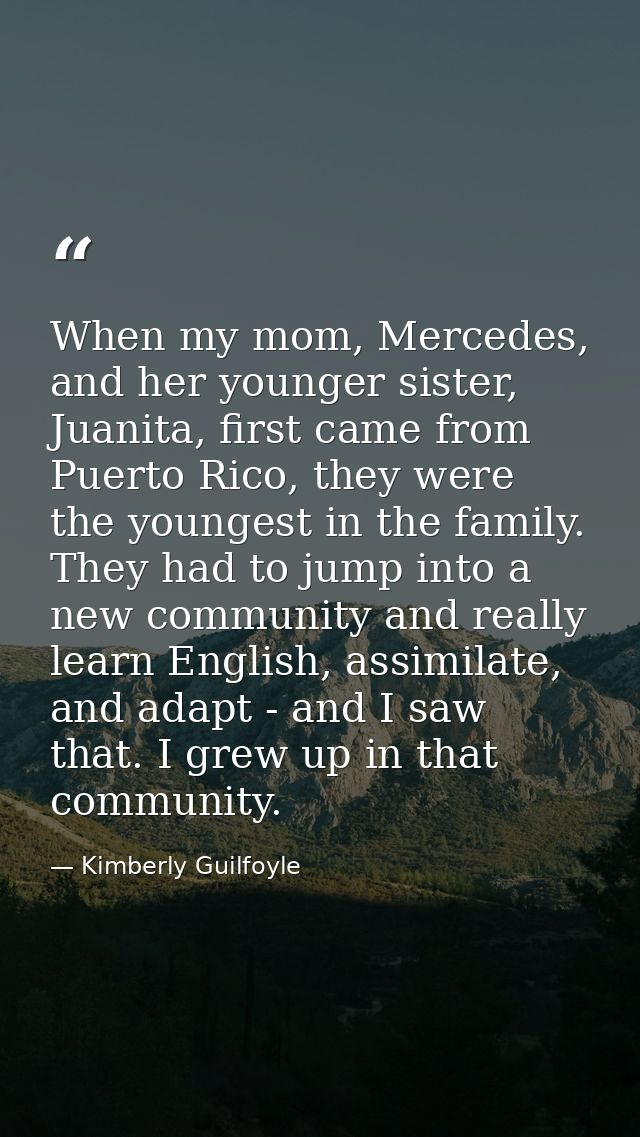 When my mom, Mercedes, and her younger sister, Juanita, first came from Puerto Rico, they were the youngest in the famil — Kimberly Guilfoyle