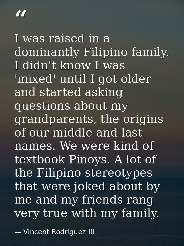 I was raised in a dominantly Filipino family. I didn't know I was 'mixed' until I got older and started asking questions — Vincent Rodriguez III