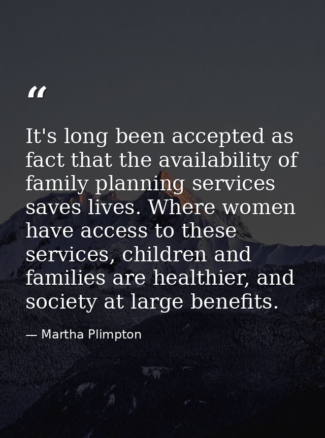 It's long been accepted as fact that the availability of family planning services saves lives. Where women have access t — Martha Plimpton