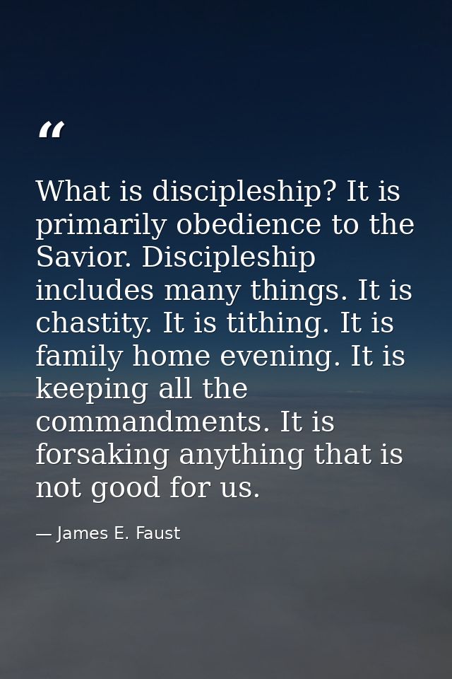 What is discipleship? It is primarily obedience to the Savior. Discipleship includes many things. It is chastity. It is  — James E. Faust