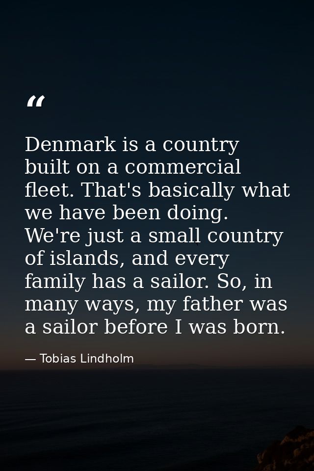 Denmark is a country built on a commercial fleet. That's basically what we have been doing. We're just a small country o — Tobias Lindholm