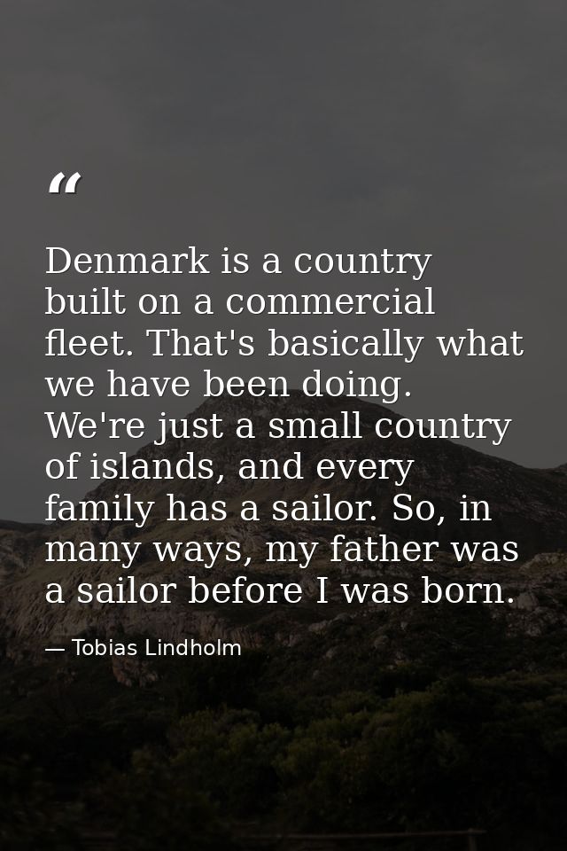 Denmark is a country built on a commercial fleet. That's basically what we have been doing. We're just a small country o — Tobias Lindholm