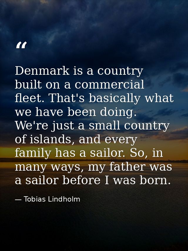 Denmark is a country built on a commercial fleet. That's basically what we have been doing. We're just a small country o — Tobias Lindholm