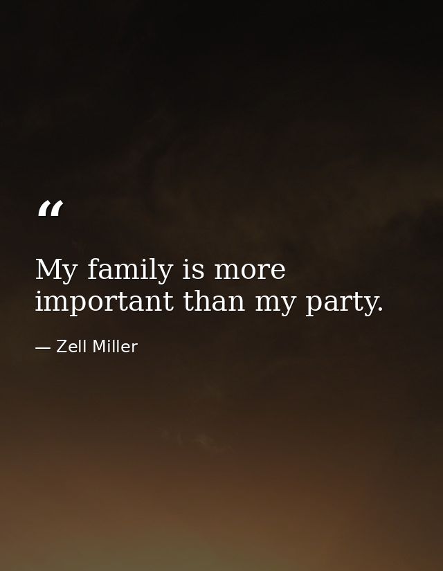My family is more important than my party. — Zell Miller