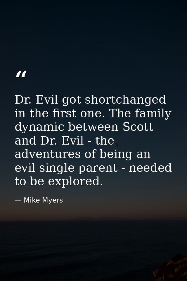 Dr. Evil got shortchanged in the first one. The family dynamic between Scott and Dr. Evil - the adventures of being an e — Mike Myers
