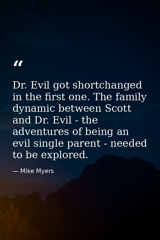 Dr. Evil got shortchanged in the first one. The family dynamic between Scott and Dr. Evil - the adventures of being an e — Mike Myers