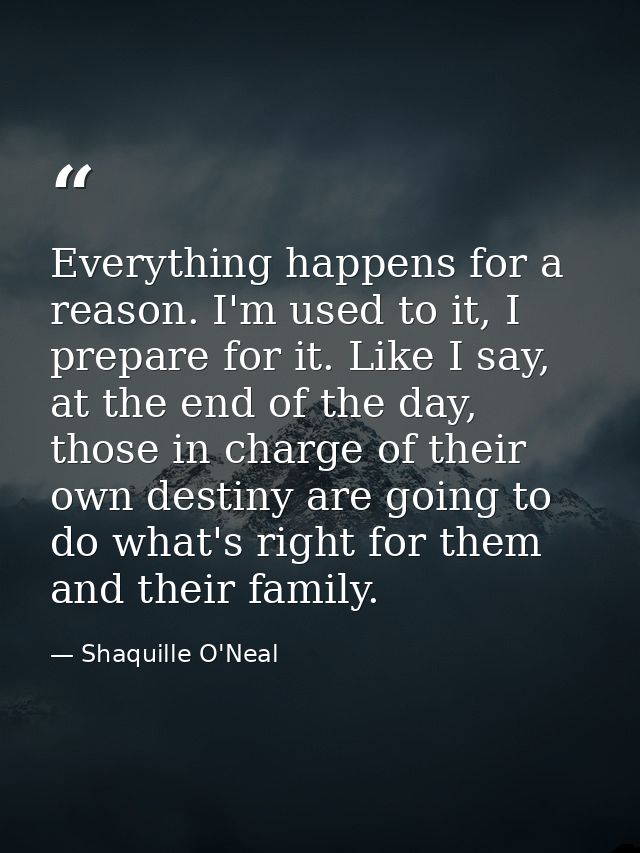 Everything happens for a reason. I'm used to it, I prepare for it. Like I say, at the end of the day, those in charge of — Shaquille O'Neal