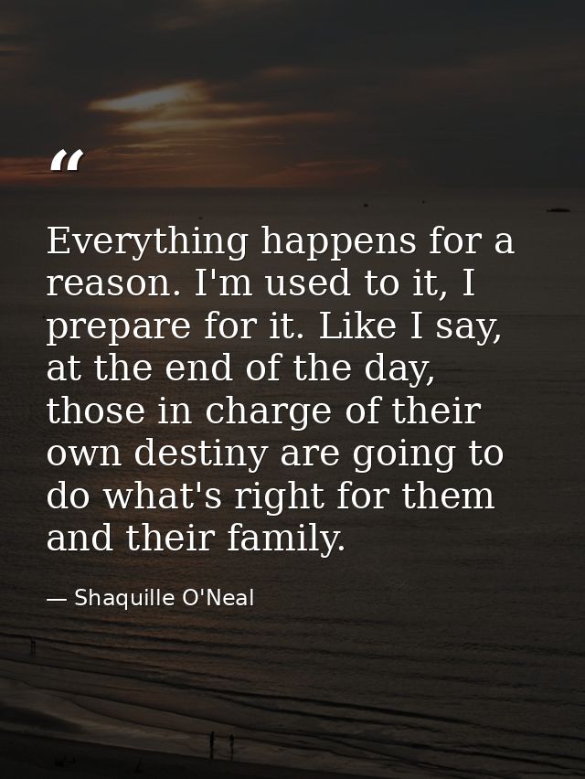 Everything happens for a reason. I'm used to it, I prepare for it. Like I say, at the end of the day, those in charge of — Shaquille O'Neal