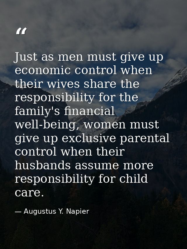 Just as men must give up economic control when their wives share the responsibility for the family's financial well-bein — Augustus Y. Napier
