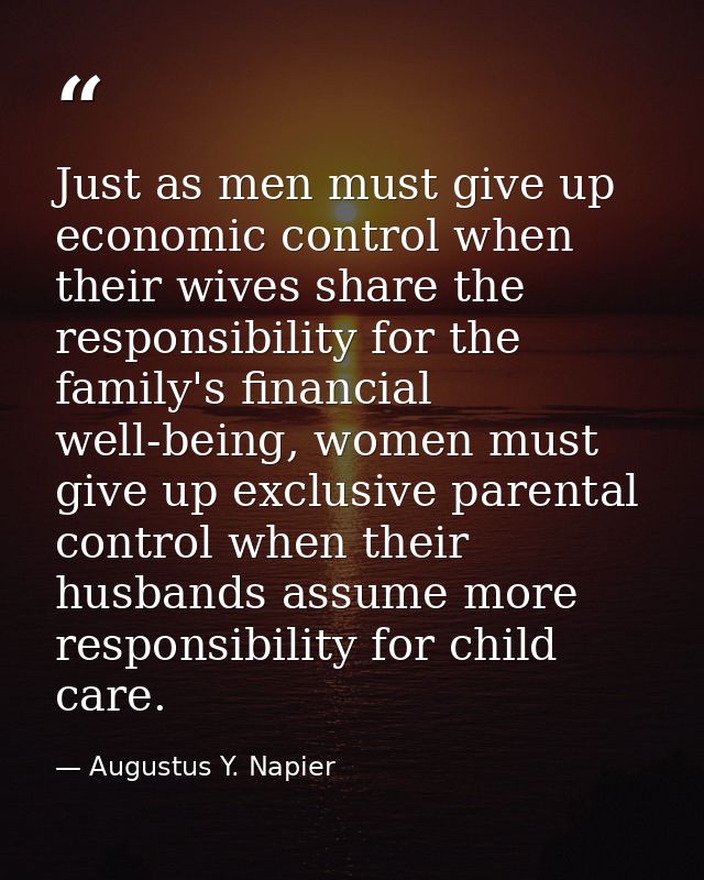 Just as men must give up economic control when their wives share the responsibility for the family's financial well-bein — Augustus Y. Napier