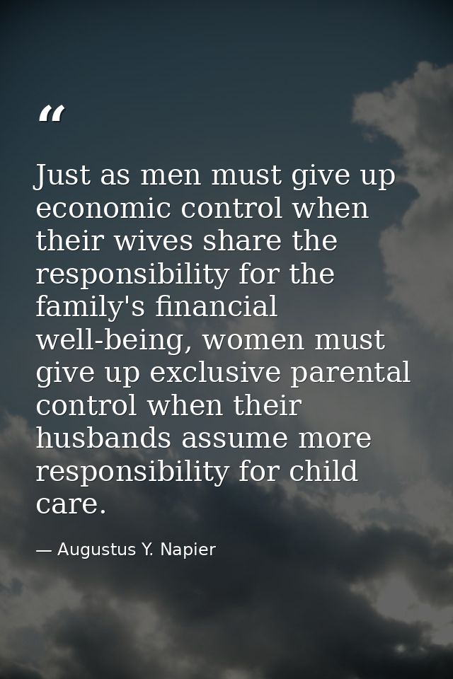Just as men must give up economic control when their wives share the responsibility for the family's financial well-bein — Augustus Y. Napier