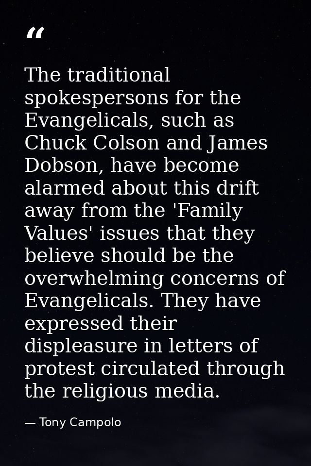The traditional spokespersons for the Evangelicals, such as Chuck Colson and James Dobson, have become alarmed about thi — Tony Campolo