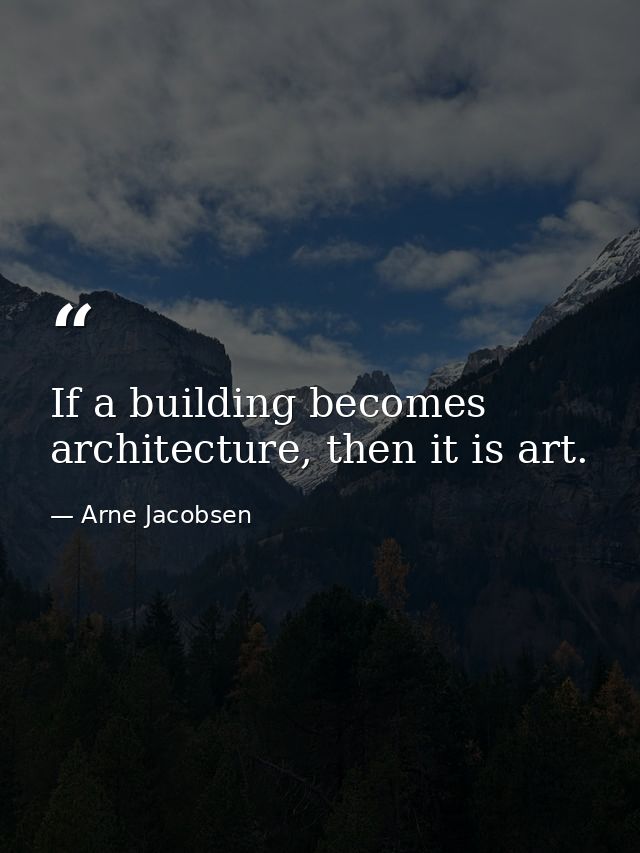 If a building becomes architecture, then it is art. — Arne Jacobsen