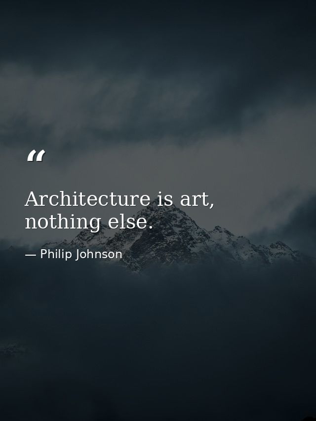 Architecture is art, nothing else. — Philip Johnson