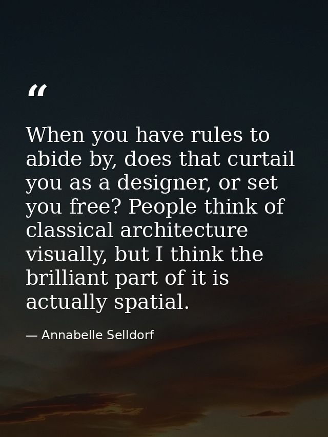 When you have rules to abide by, does that curtail you as a designer, or set you free? People think of classical archite — Annabelle Selldorf