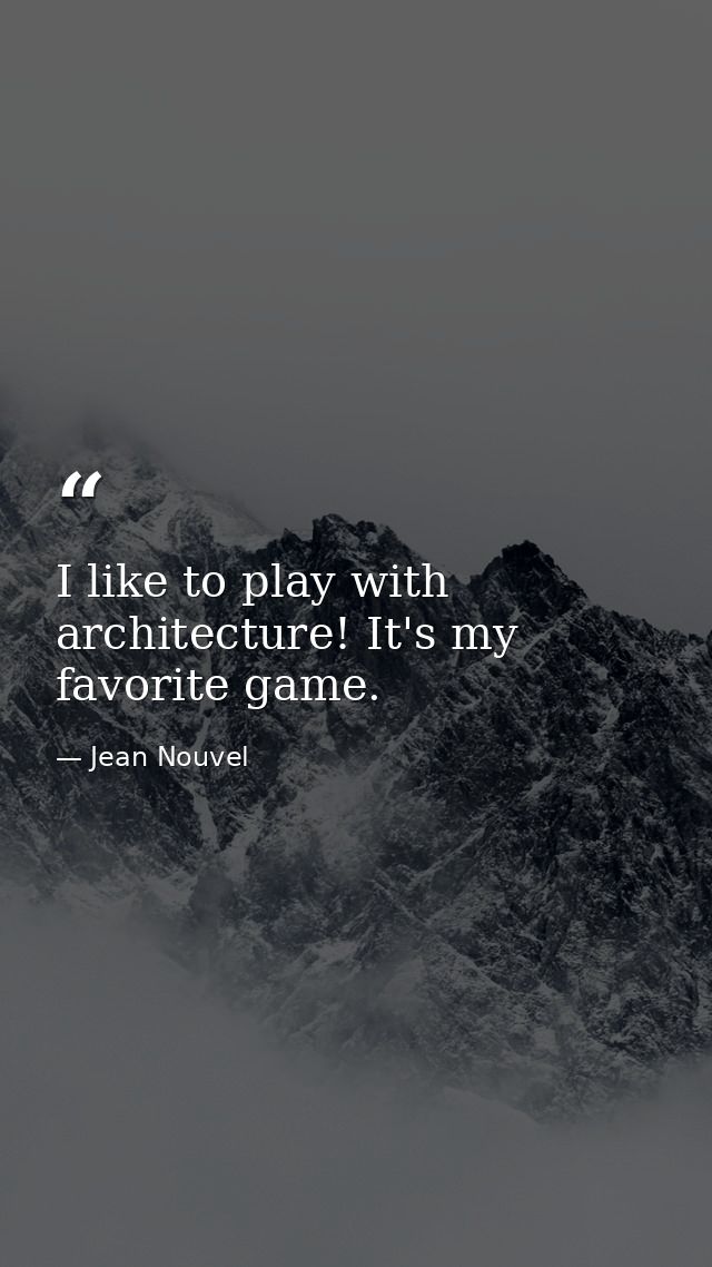 I like to play with architecture! It's my favorite game. — Jean Nouvel