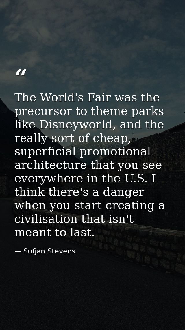 The World's Fair was the precursor to theme parks like Disneyworld, and the really sort of cheap, superficial promotiona — Sufjan Stevens