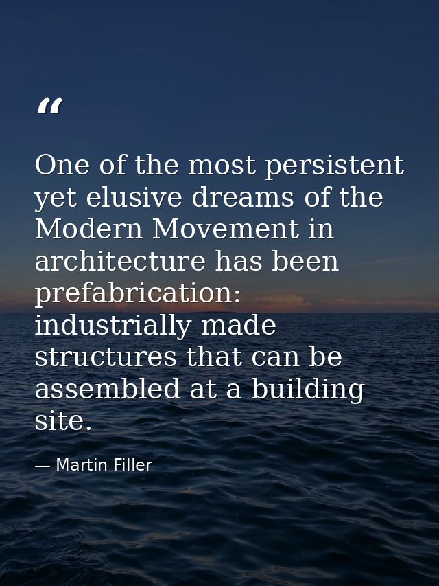 One of the most persistent yet elusive dreams of the Modern Movement in architecture has been prefabrication: industrial — Martin Filler