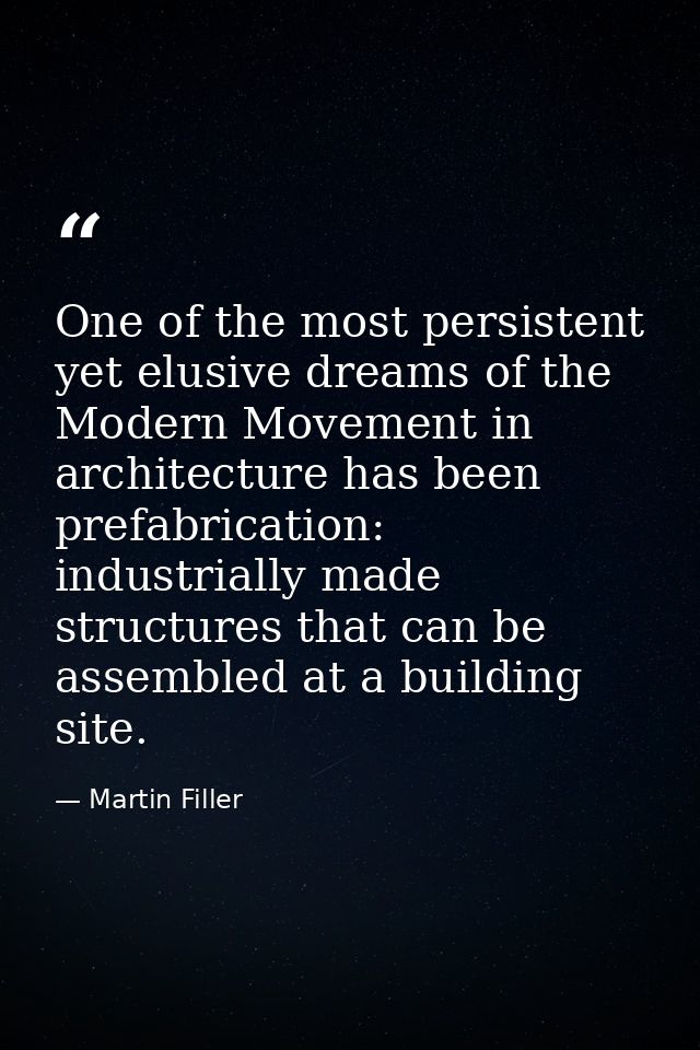 One of the most persistent yet elusive dreams of the Modern Movement in architecture has been prefabrication: industrial — Martin Filler