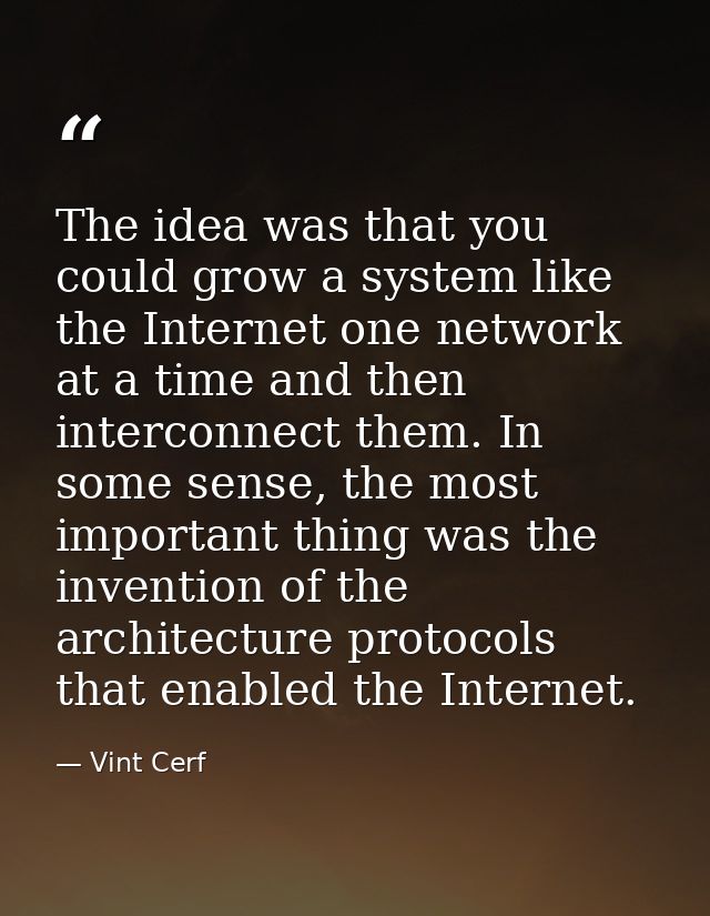 The idea was that you could grow a system like the Internet one network at a time and then interconnect them. In some se — Vint Cerf