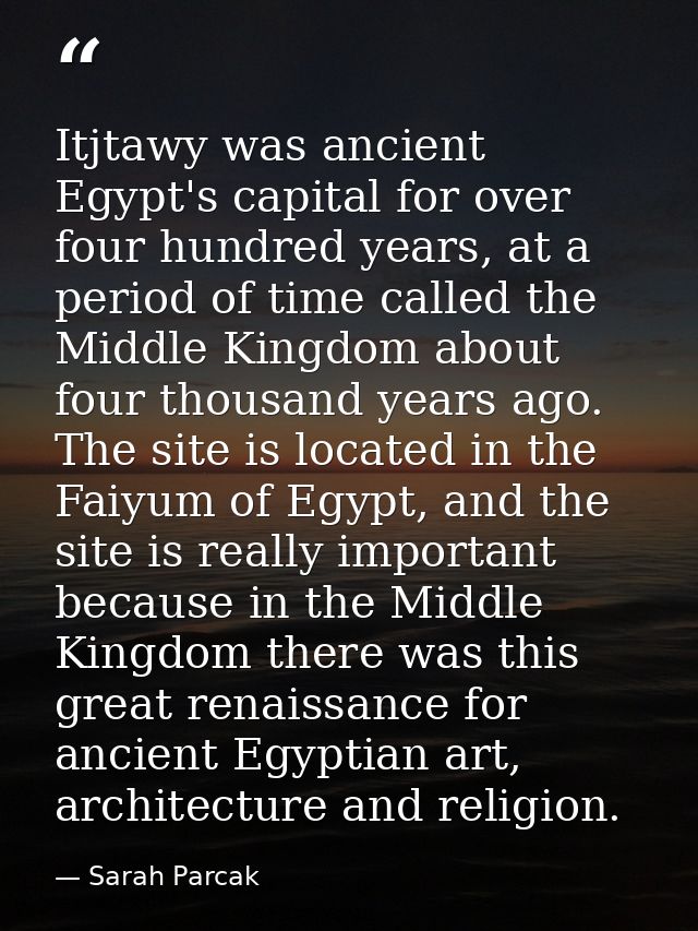 Itjtawy was ancient Egypt's capital for over four hundred years, at a period of time called the Middle Kingdom about fou — Sarah Parcak