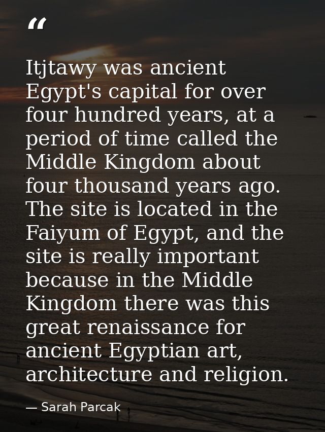 Itjtawy was ancient Egypt's capital for over four hundred years, at a period of time called the Middle Kingdom about fou — Sarah Parcak