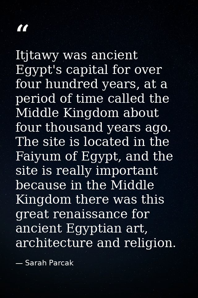 Itjtawy was ancient Egypt's capital for over four hundred years, at a period of time called the Middle Kingdom about fou — Sarah Parcak