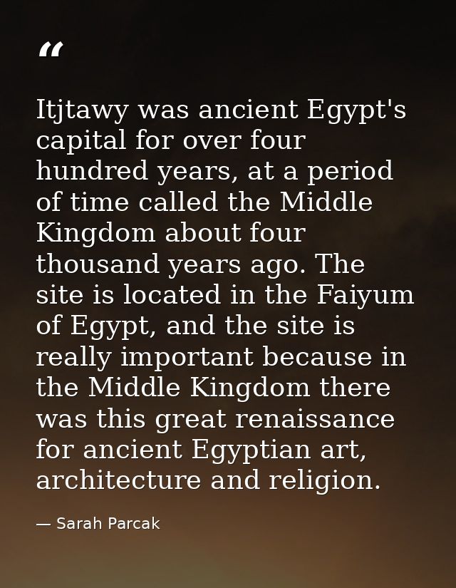 Itjtawy was ancient Egypt's capital for over four hundred years, at a period of time called the Middle Kingdom about fou — Sarah Parcak