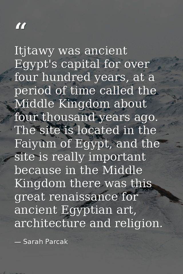 Itjtawy was ancient Egypt's capital for over four hundred years, at a period of time called the Middle Kingdom about fou — Sarah Parcak