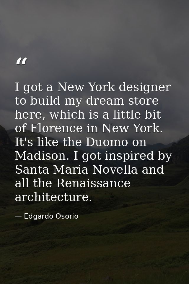 I got a New York designer to build my dream store here, which is a little bit of Florence in New York. It's like the Duo — Edgardo Osorio