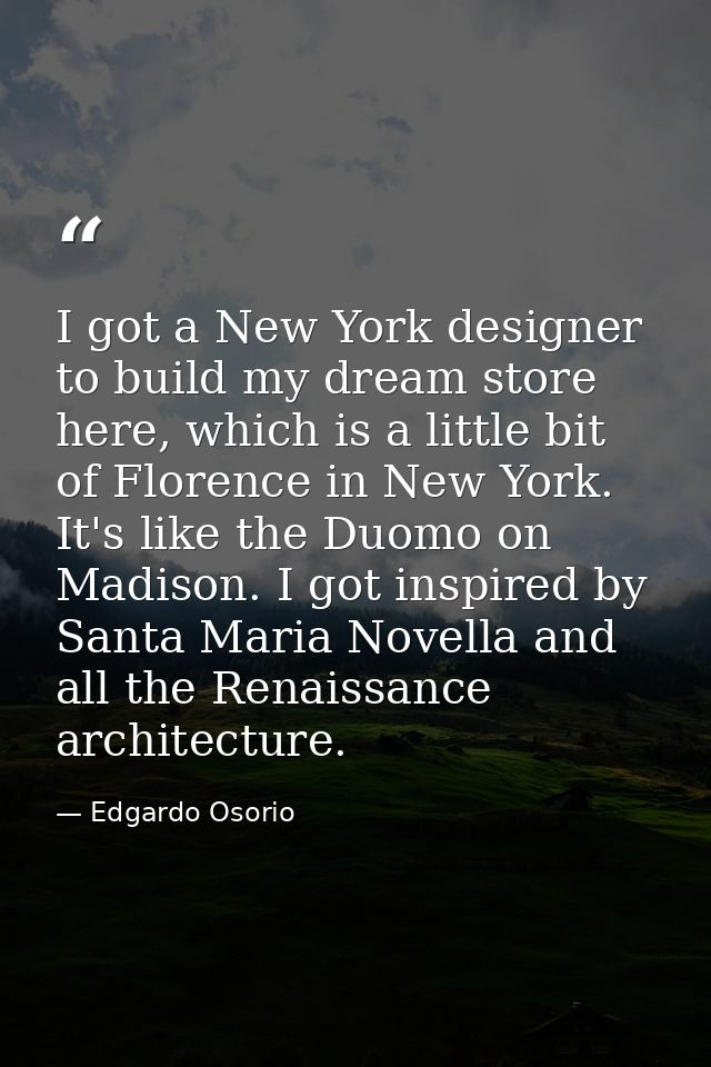I got a New York designer to build my dream store here, which is a little bit of Florence in New York. It's like the Duo — Edgardo Osorio