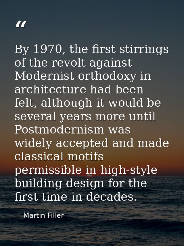 By 1970, the first stirrings of the revolt against Modernist orthodoxy in architecture had been felt, although it would  — Martin Filler