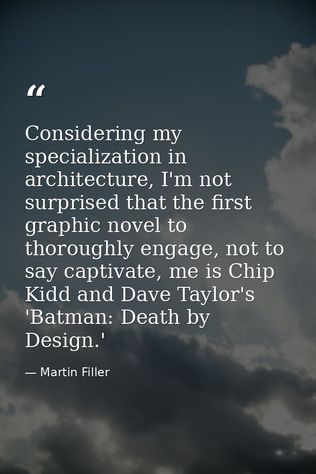 Considering my specialization in architecture, I'm not surprised that the first graphic novel to thoroughly engage, not  — Martin Filler