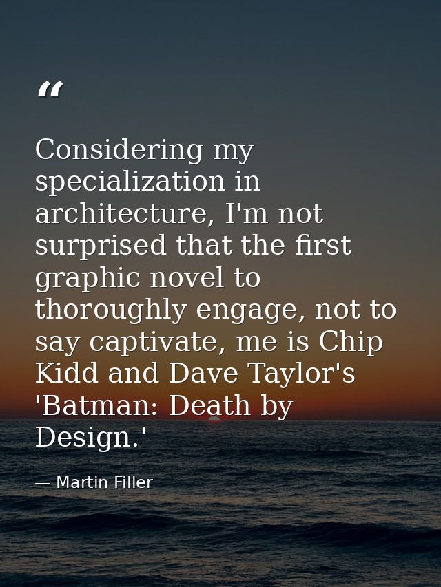 Considering my specialization in architecture, I'm not surprised that the first graphic novel to thoroughly engage, not  — Martin Filler