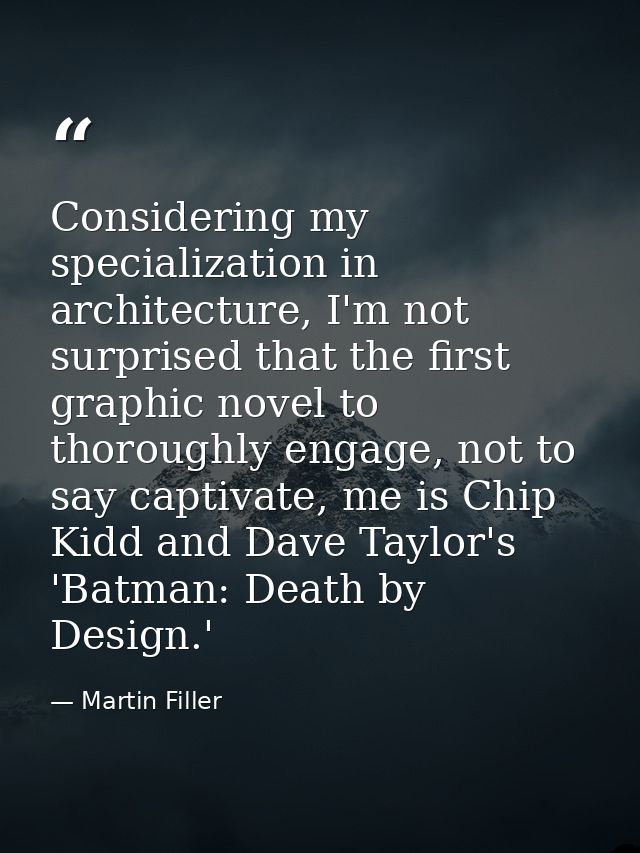Considering my specialization in architecture, I'm not surprised that the first graphic novel to thoroughly engage, not  — Martin Filler
