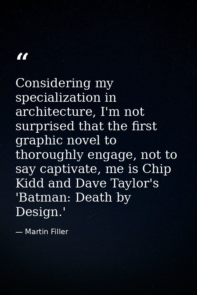 Considering my specialization in architecture, I'm not surprised that the first graphic novel to thoroughly engage, not  — Martin Filler
