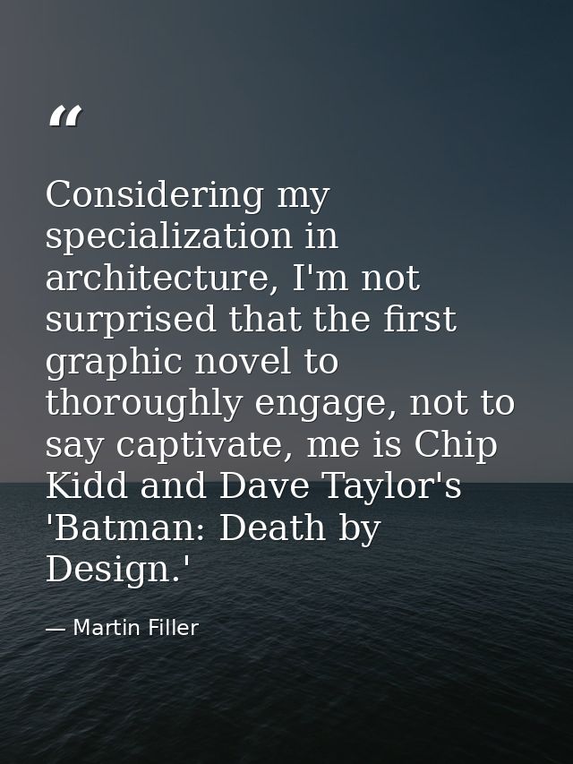 Considering my specialization in architecture, I'm not surprised that the first graphic novel to thoroughly engage, not  — Martin Filler