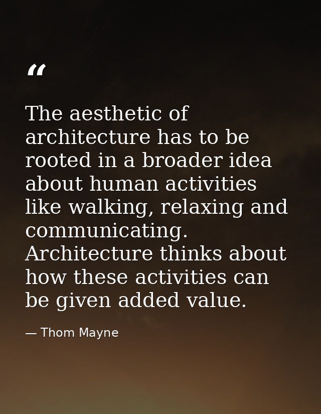 The aesthetic of architecture has to be rooted in a broader idea about human activities like walking, relaxing and commu — Thom Mayne