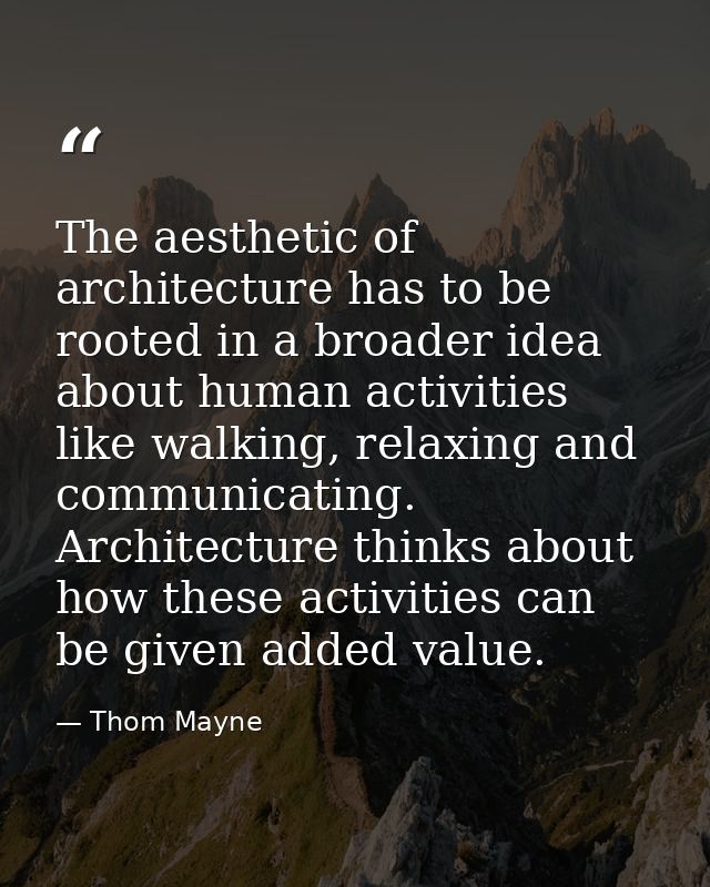 The aesthetic of architecture has to be rooted in a broader idea about human activities like walking, relaxing and commu — Thom Mayne