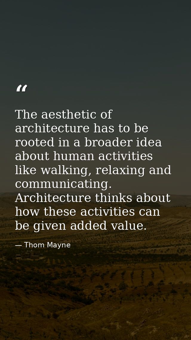 The aesthetic of architecture has to be rooted in a broader idea about human activities like walking, relaxing and commu — Thom Mayne