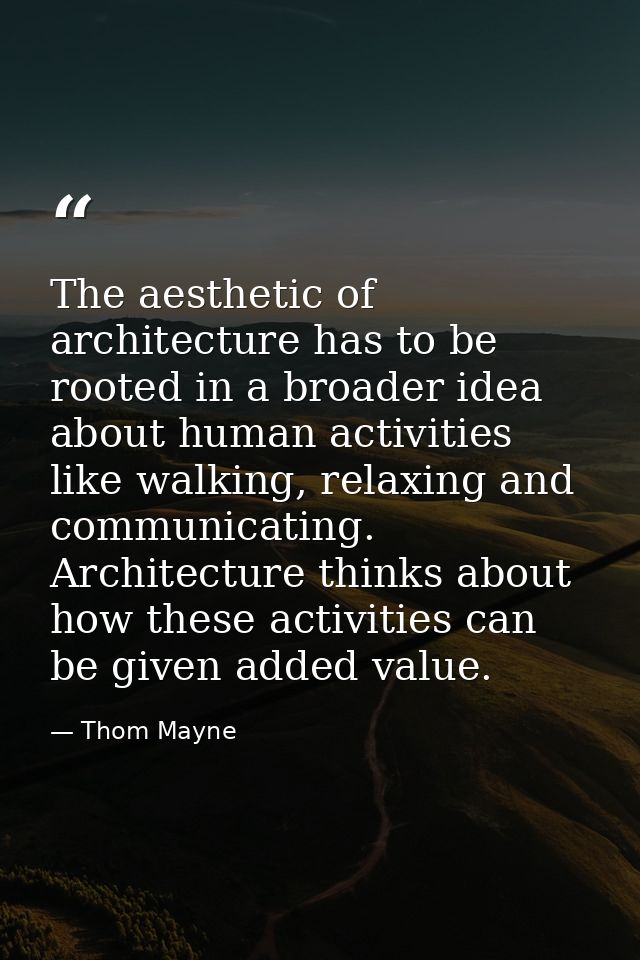The aesthetic of architecture has to be rooted in a broader idea about human activities like walking, relaxing and commu — Thom Mayne