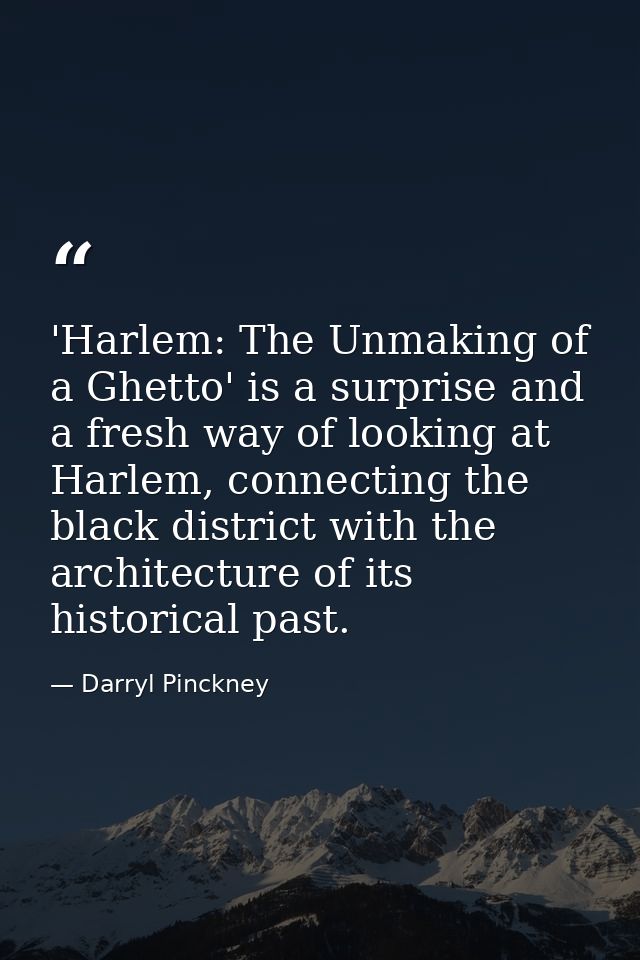 'Harlem: The Unmaking of a Ghetto' is a surprise and a fresh way of looking at Harlem, connecting the black district wit — Darryl Pinckney