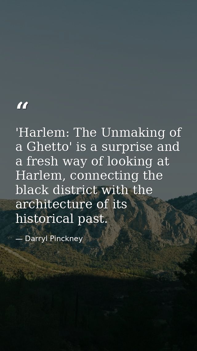 'Harlem: The Unmaking of a Ghetto' is a surprise and a fresh way of looking at Harlem, connecting the black district wit — Darryl Pinckney