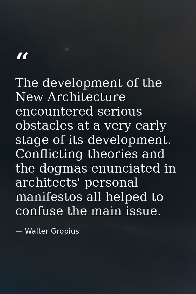 The development of the New Architecture encountered serious obstacles at a very early stage of its development. Conflict — Walter Gropius