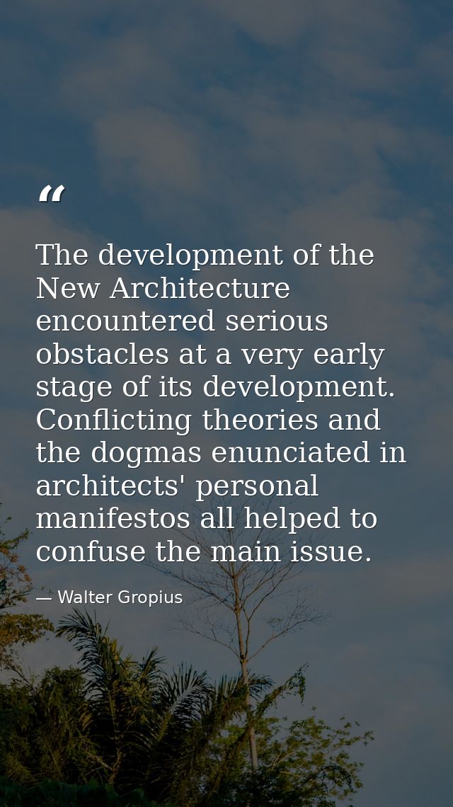 The development of the New Architecture encountered serious obstacles at a very early stage of its development. Conflict — Walter Gropius