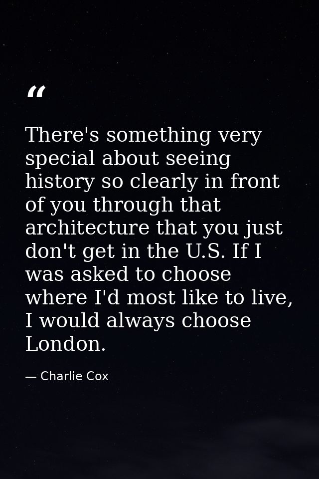 There's something very special about seeing history so clearly in front of you through that architecture that you just d — Charlie Cox