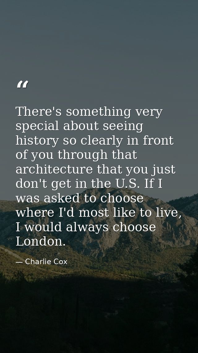 There's something very special about seeing history so clearly in front of you through that architecture that you just d — Charlie Cox
