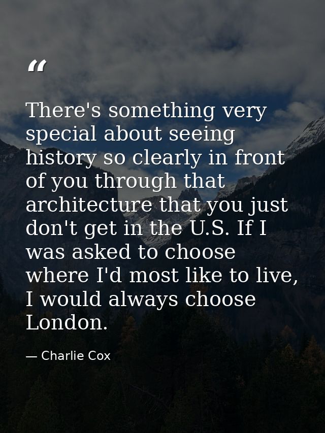 There's something very special about seeing history so clearly in front of you through that architecture that you just d — Charlie Cox