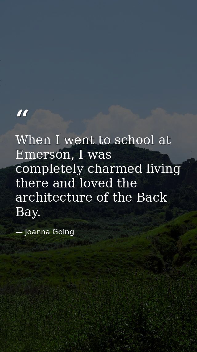 When I went to school at Emerson, I was completely charmed living there and loved the architecture of the Back Bay. — Joanna Going