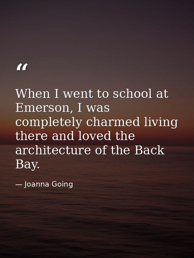 When I went to school at Emerson, I was completely charmed living there and loved the architecture of the Back Bay. — Joanna Going